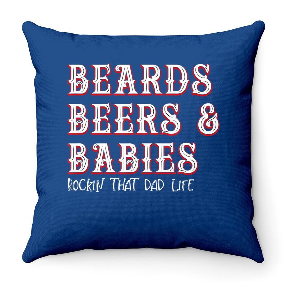 Dad Life Beards Beers And Babies Throw Pillow