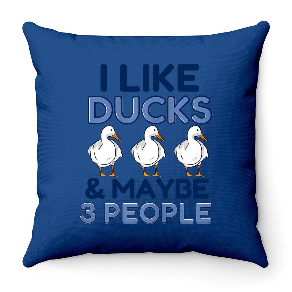 I Like Ducks And Maybe Like 3 People Animal Duck Farmer Throw Pillow