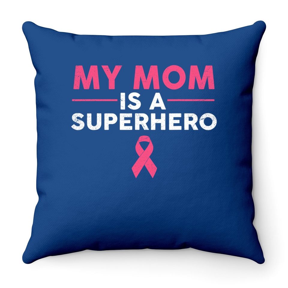 My Mom Is A Superhero Breast Cancer Pink Ribbon Throw Pillow