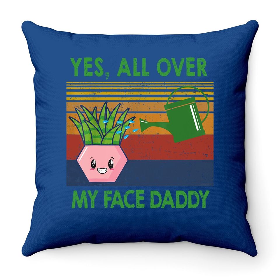Yes All Over My Face Daddy Funny Plant Daddy Vintage Throw Pillow