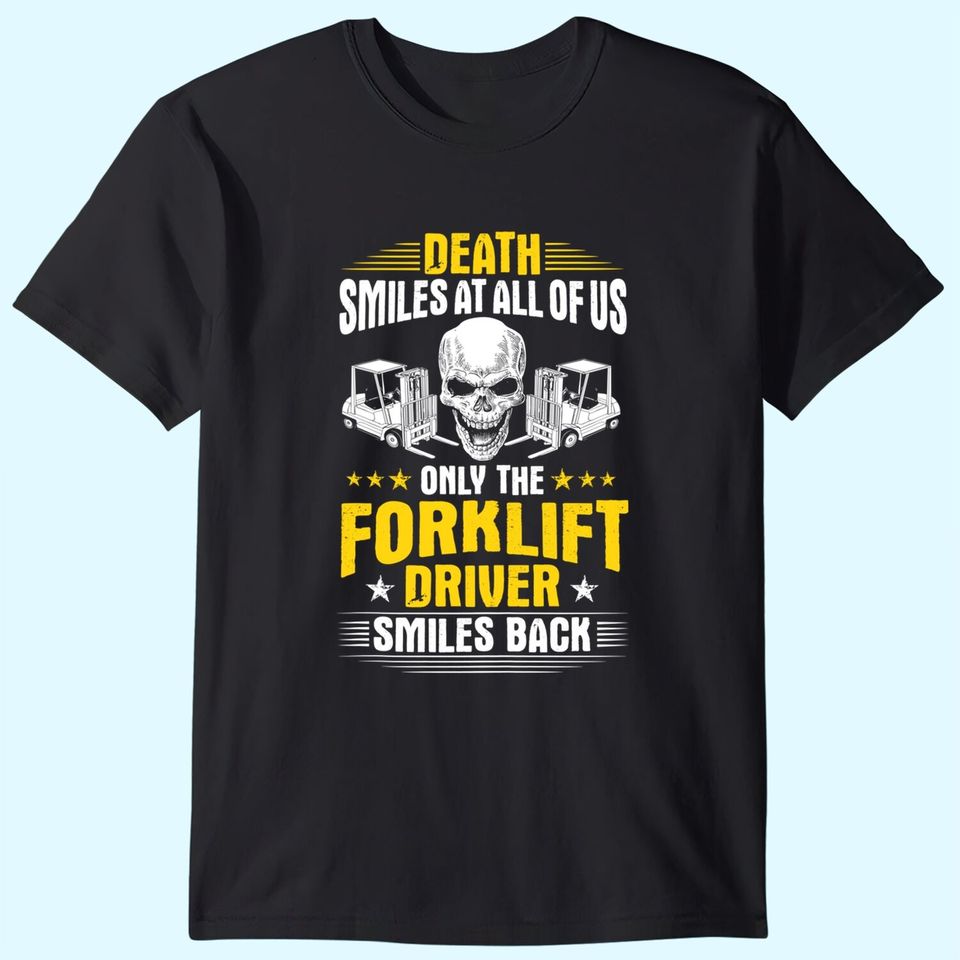 Forklift Operator Death Smiles At All Of Us Forklift Driver T-Shirt