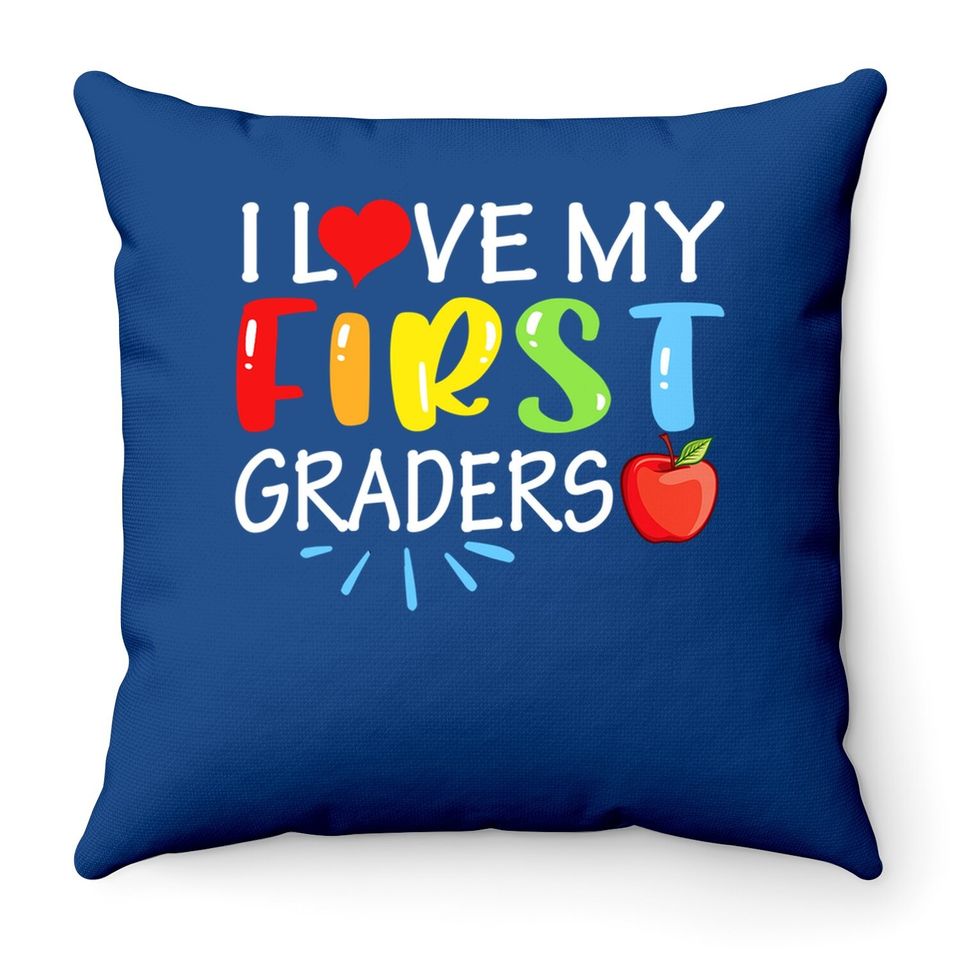I Love My First Graders Throw Pillow Funny 1st Grade Teacher Gift Throw Pillow