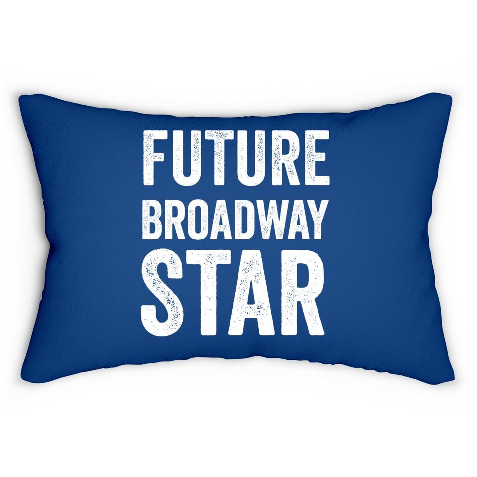 Future Broadway Star Theater Nerd Actor Actress Lumbar Pillowns Lumbar Pillow