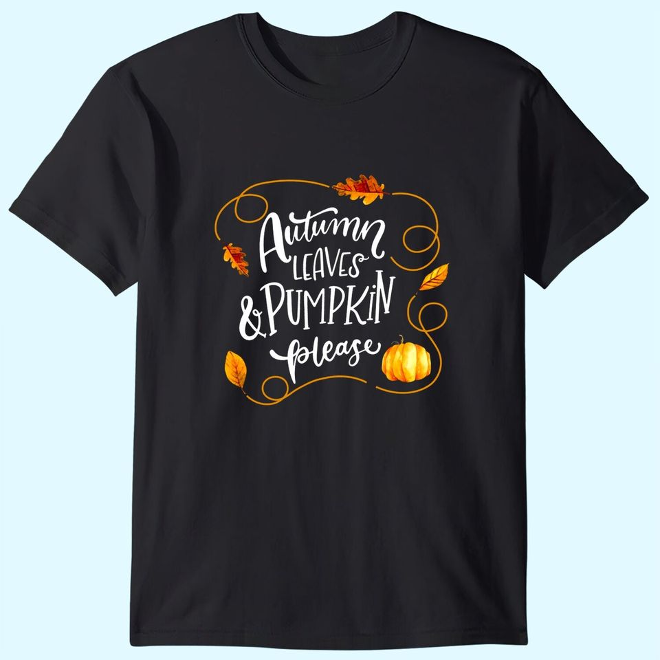 Autumn Leaves And Pumpkin Please Hello Fall T Shirt