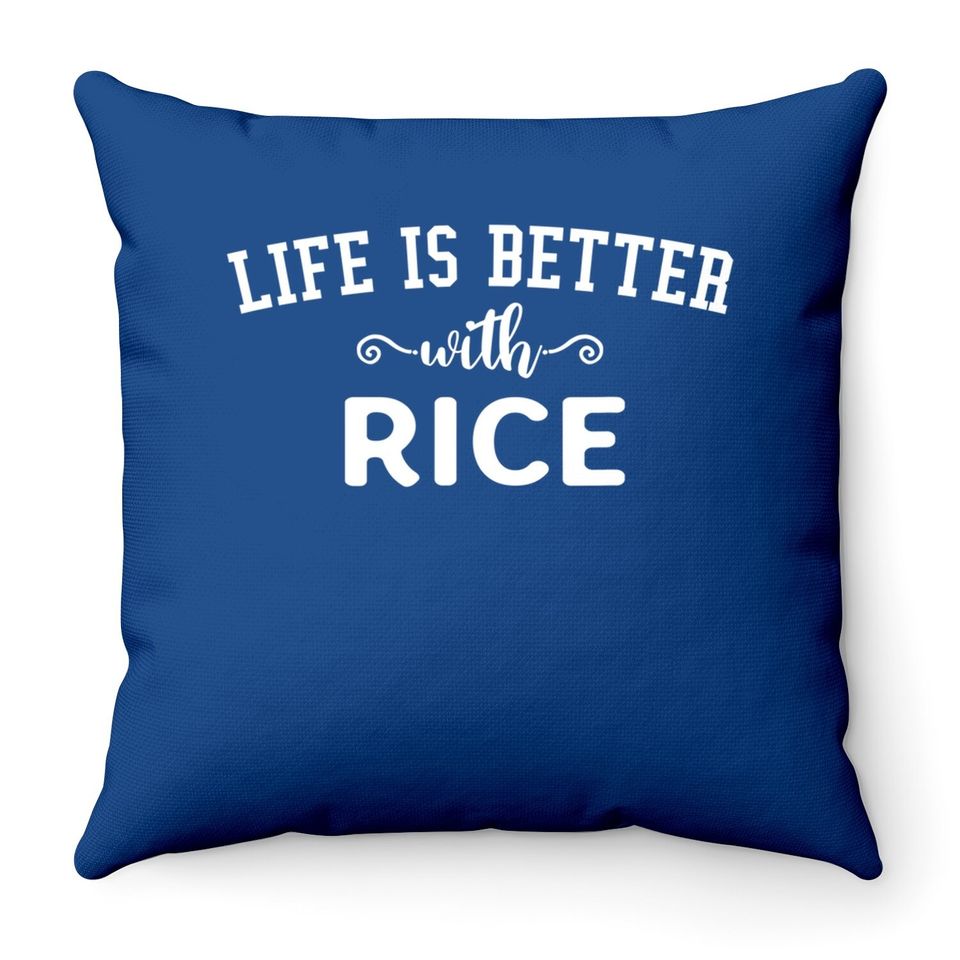 Life Is Better With Rice Throw Pillow