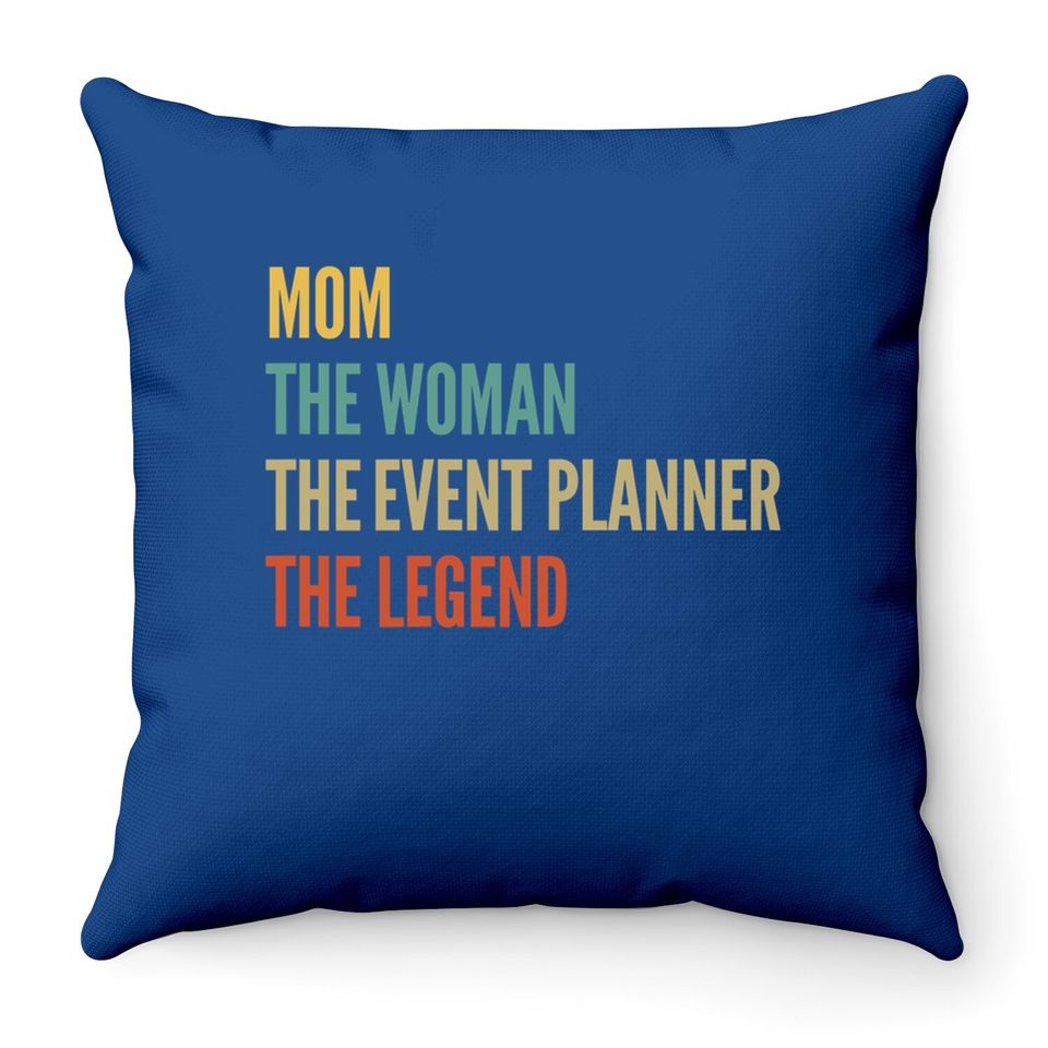 The Mom The Woman The Event Planner The Legend Throw Pillow