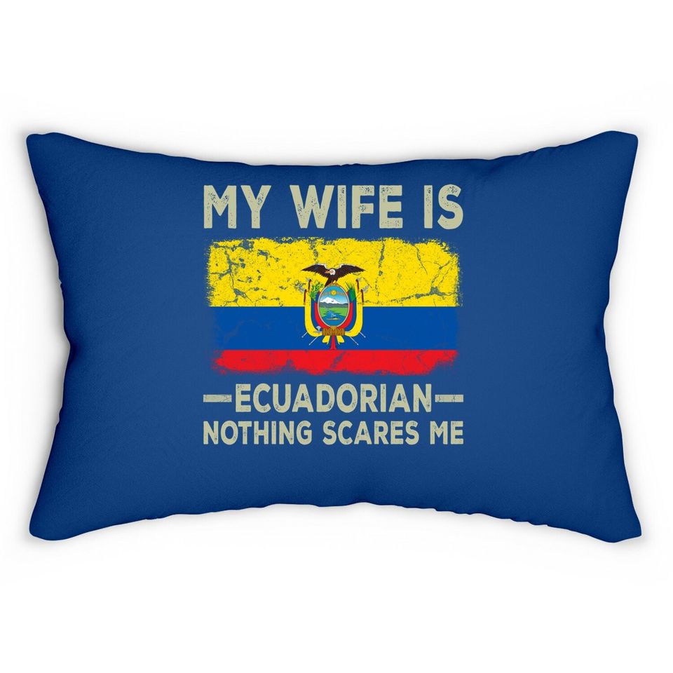 My Wife Is Ecuadorian Nothing Scares Me Funny Husband Lumbar Pillow