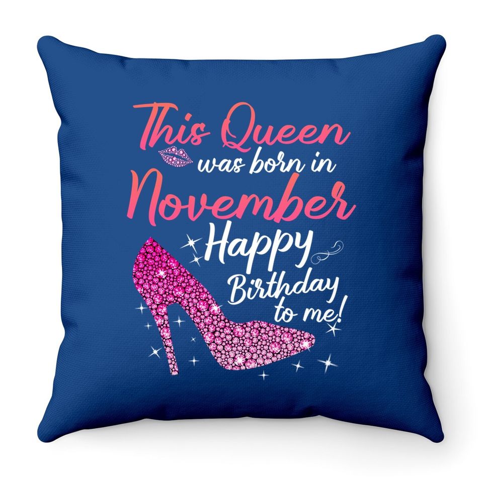 Black Queens Are Born In November Birthday For Throw Pillow