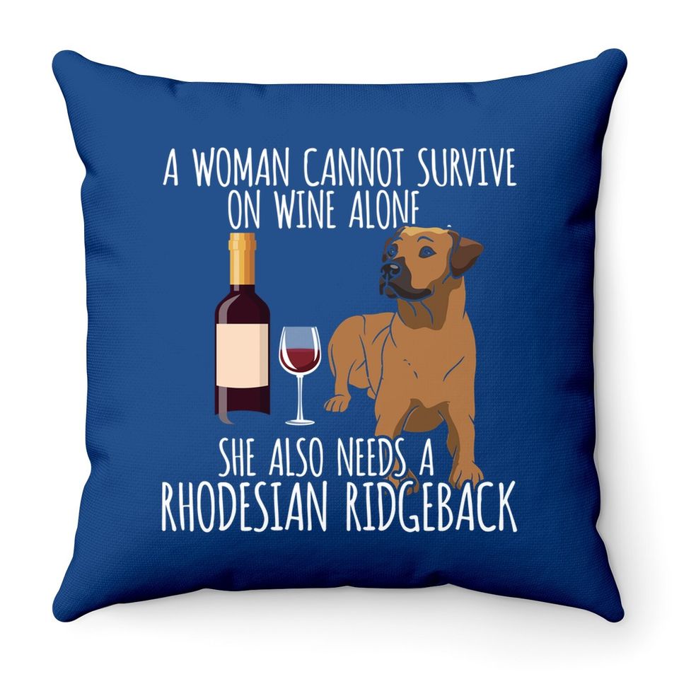 Rhodesian Ridgeback Woman Can't Survive Wine Alone Throw Pillow