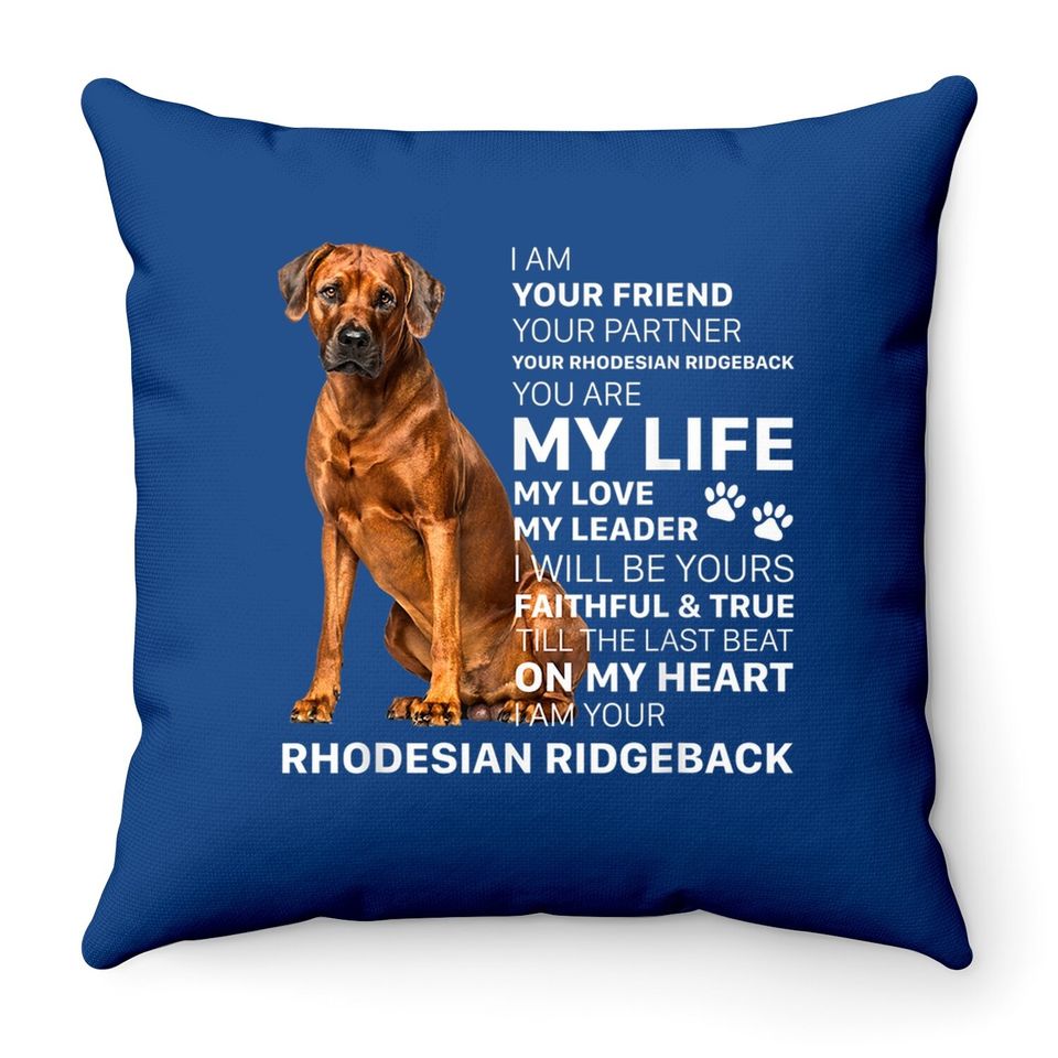 I Am Your Friend Dog Rhodesian Ridgeback You Are My Life Throw Pillow