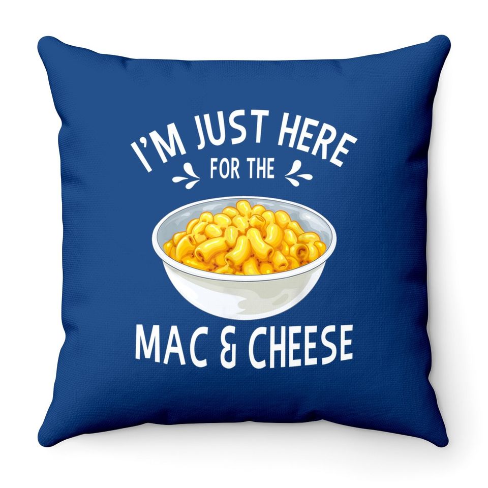 I'm Just Here For The Mac And Cheese Throw Pillow