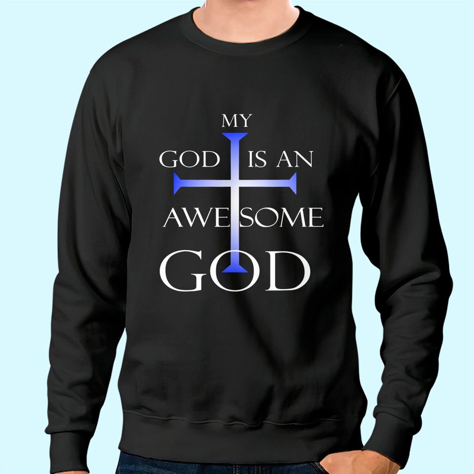 My God Is An Awesome God Christian Religious Tee Sweatshirt