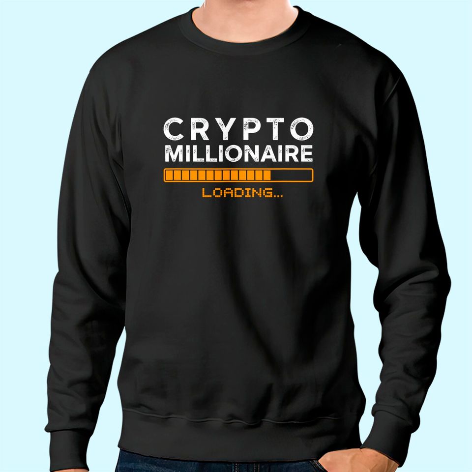 Crypto Millionaire Loading Funny Bitcoin Ethereum Currency Sweatshirt