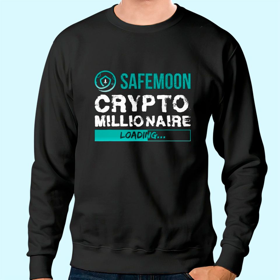 Crypto Millionaire Loading Funny Bitcoin Safemoon Sweatshirt