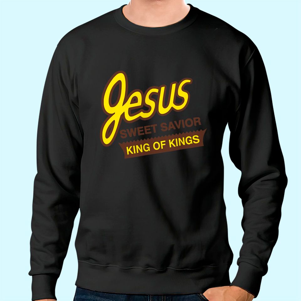 Jesus Sweet Savior King of Kings Christian Faith Apparel Sweatshirt