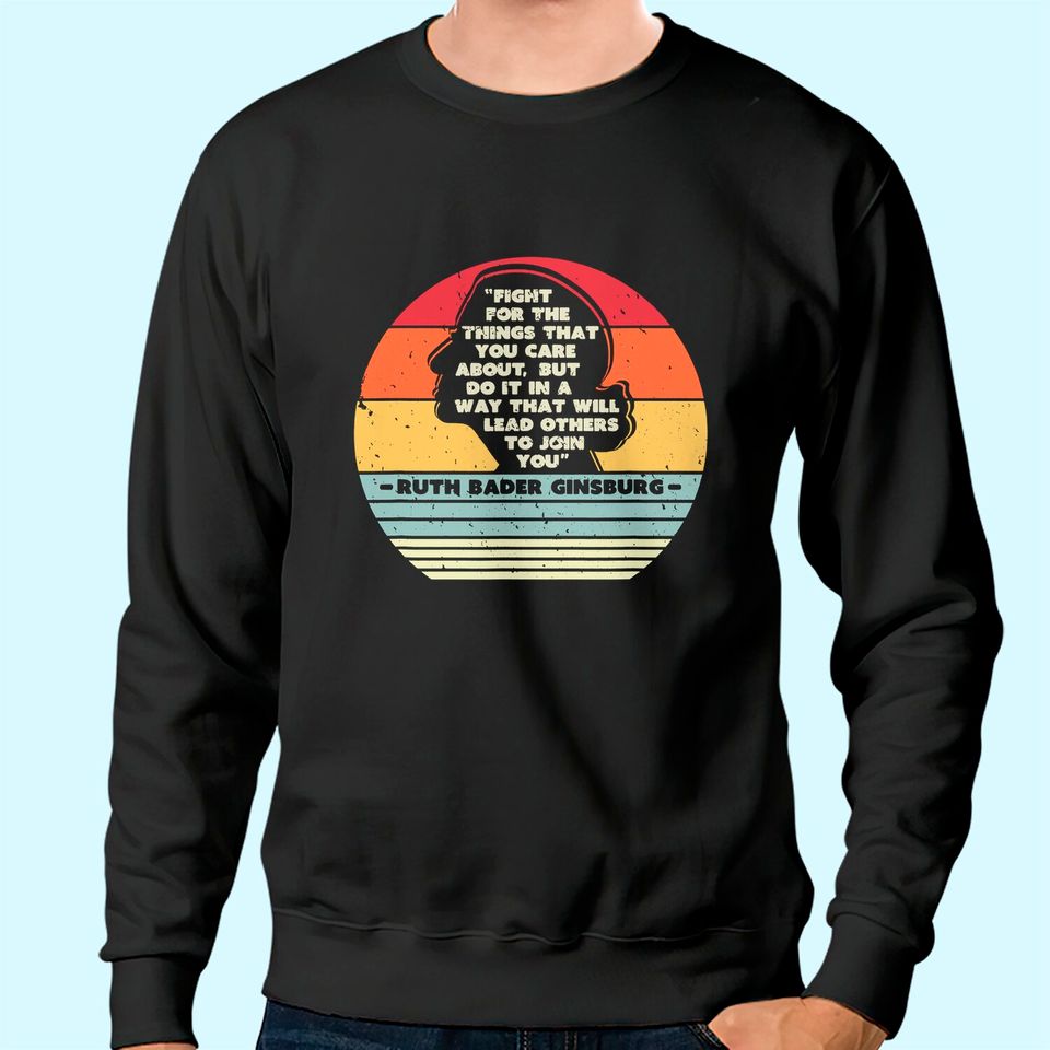 Fight For The Things You Care About Notorious RBG Sweatshirt