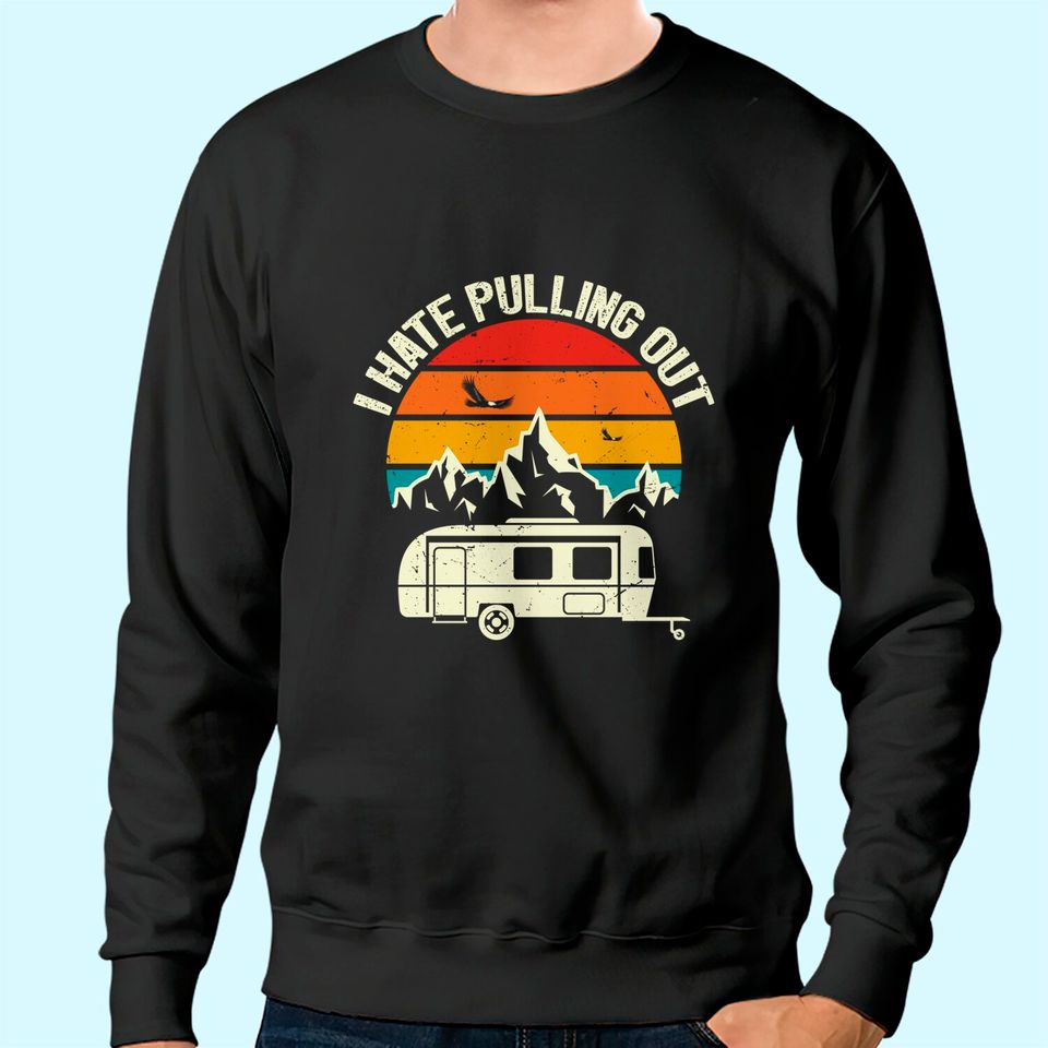 Retro Vintage Mountains I Hate Pulling Out Funny Camping Sweatshirt