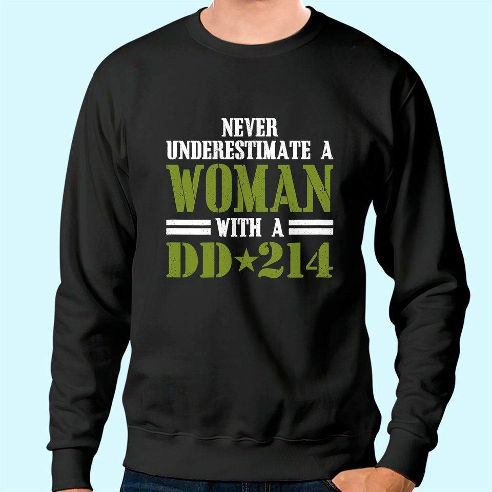 Never Underestimate A Women With DD 214 Veterans Day Sweatshirt