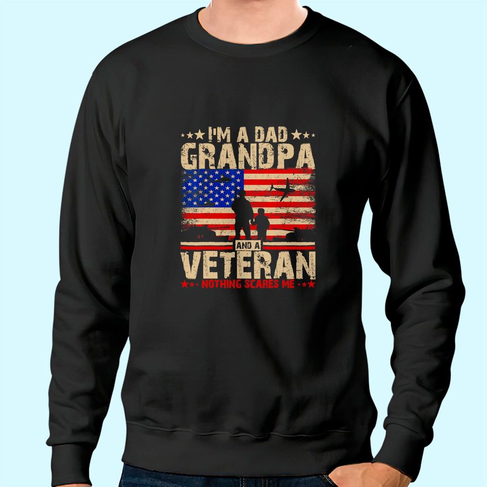 I'm a Dad Grandpa And A Veteran Sweatshirt