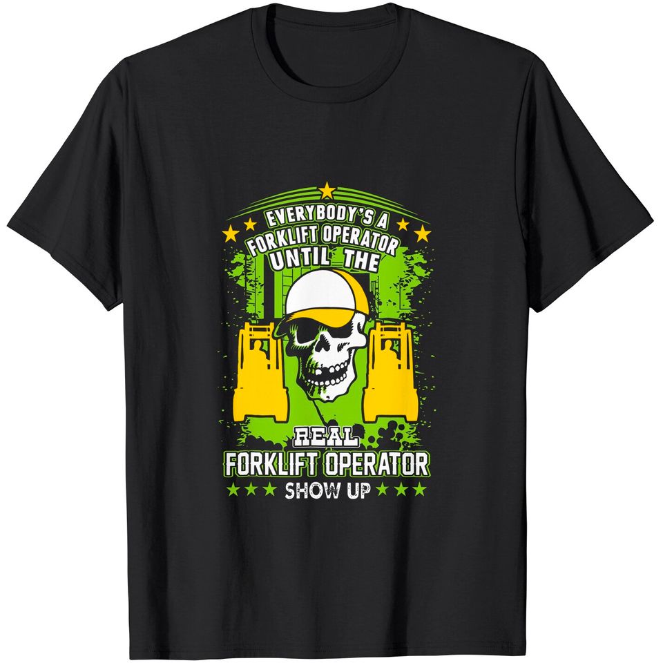 Everybody Is Forklift Operator Until Real Shows Up Tshirt
