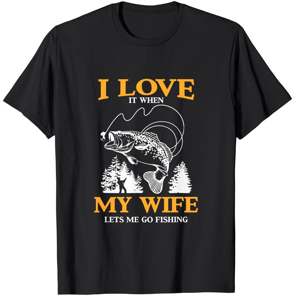 Mens Funny I Love It When My Wife Lets Me Go Fishing T-Shirt