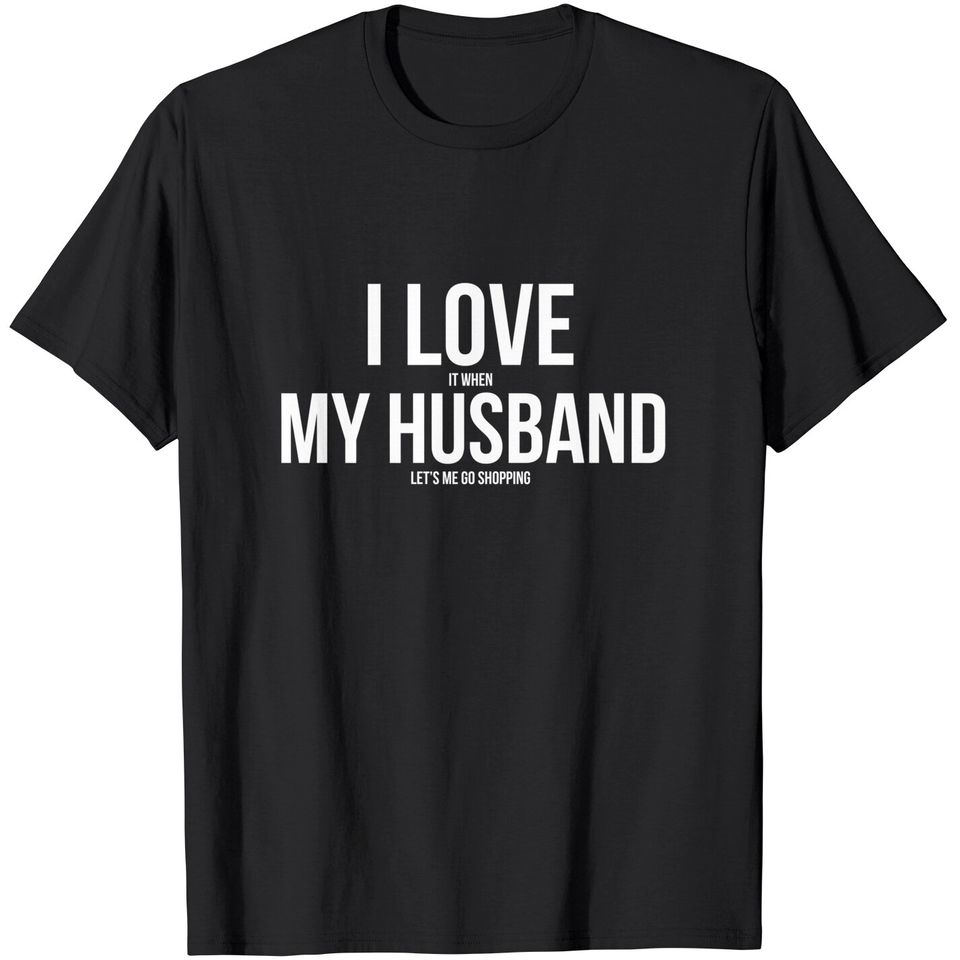 I Love It When My Husband Lets Me Go Shopping Premium T-Shirt