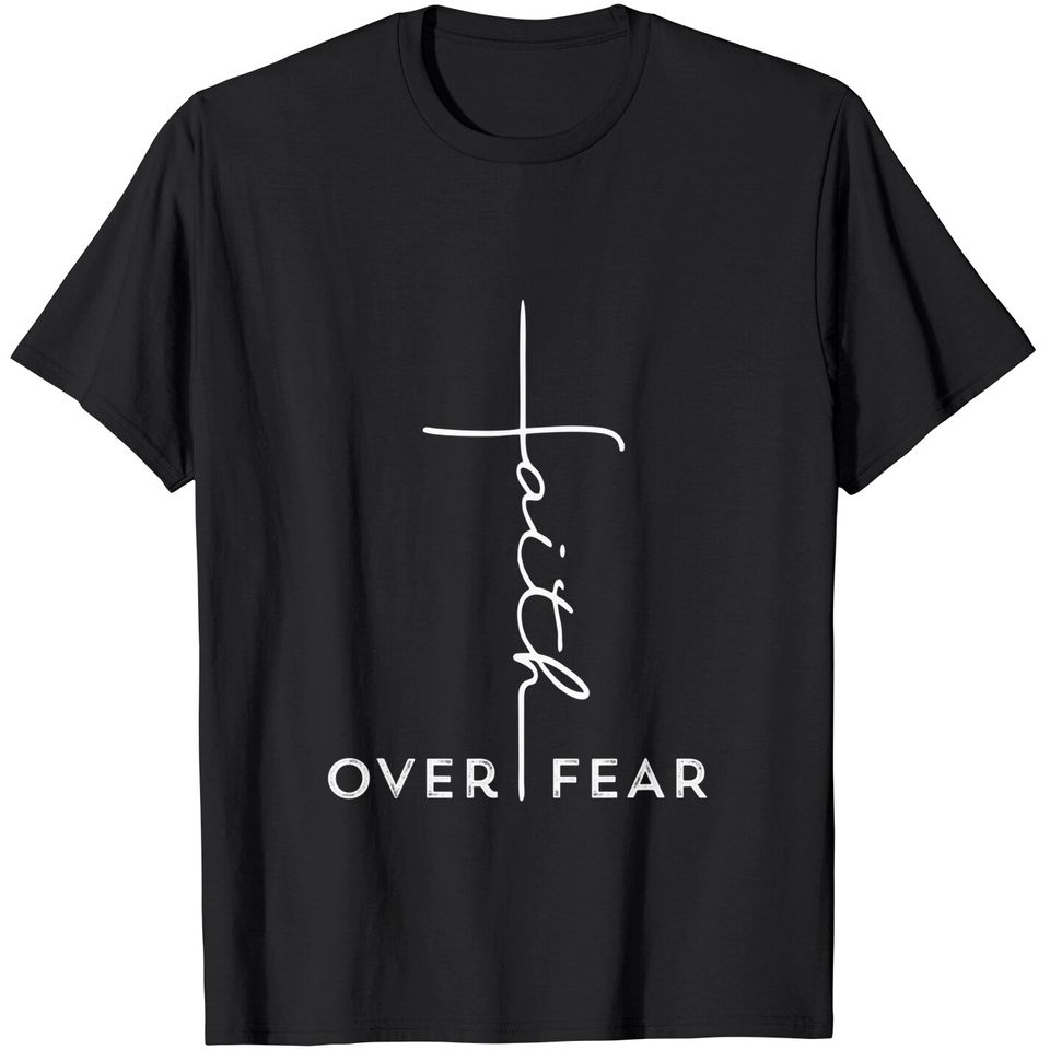 Faith Over Fear T-Shirt Cool Christian Gift for Women Men