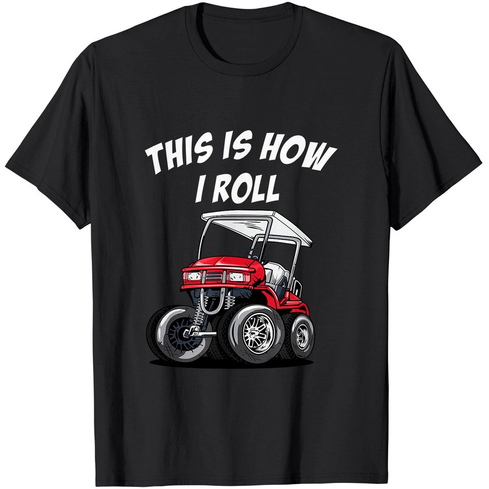 This is How I Roll Funny Golf Cart T-Shirt
