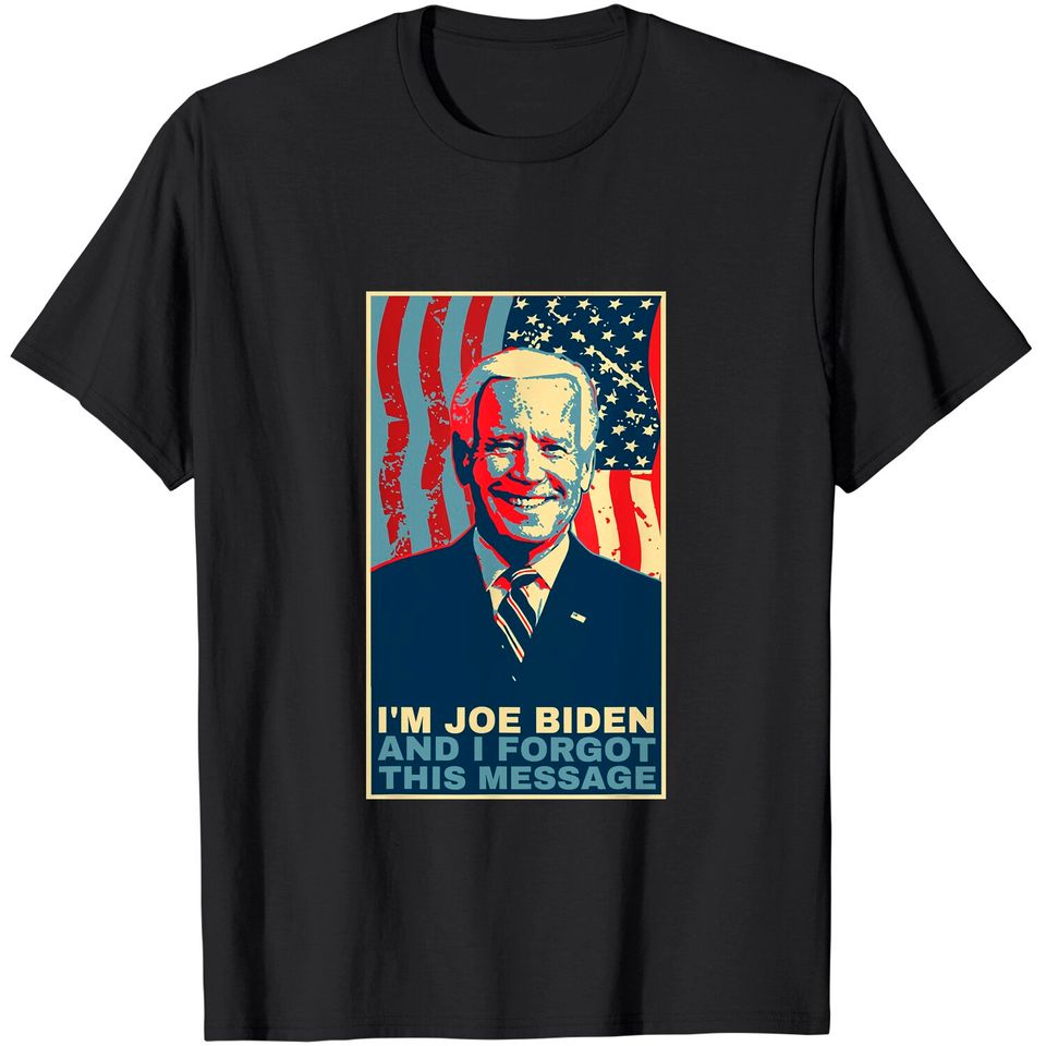 Funny Meme - I am joe biden and I forgot this message gift T-Shirt