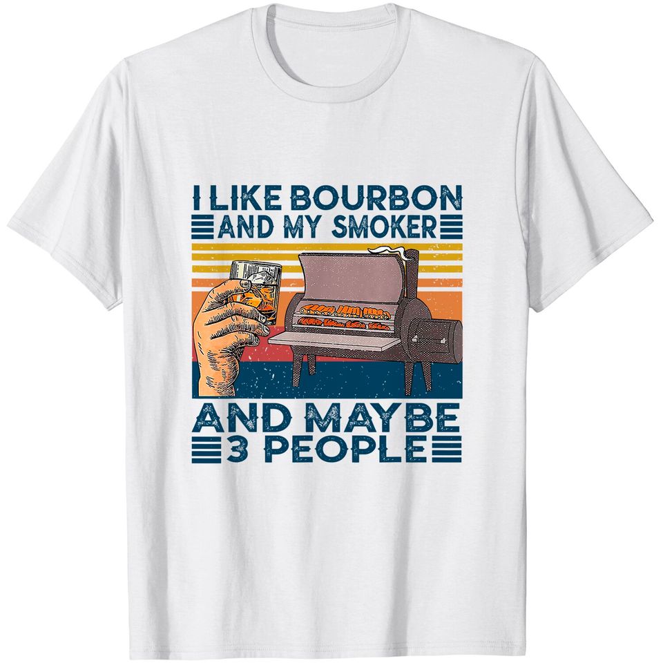 I Like Bourbon And My Smoker And Maybe 3 People BBQ Vintage T-Shirt