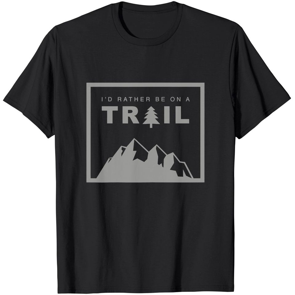 I'd Rather Be On A Trail Hiking T-Shirt