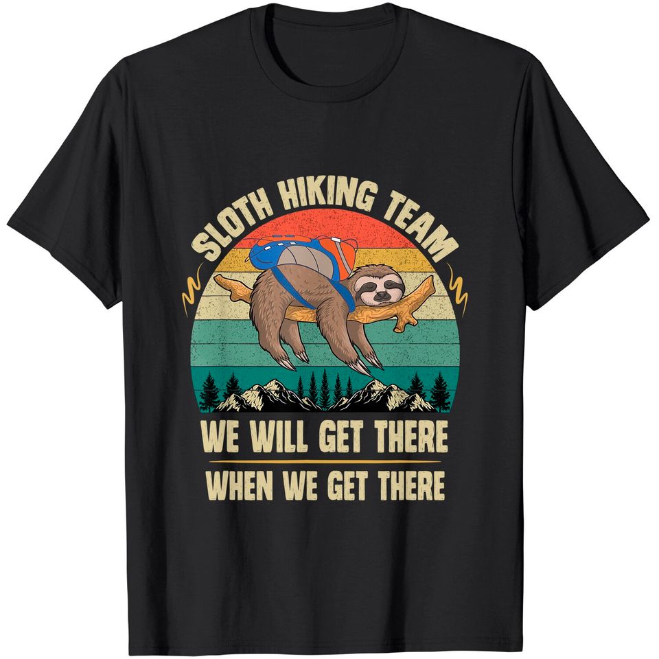 Sloth Hiking Team We will Get There When We Get There T-Shirt