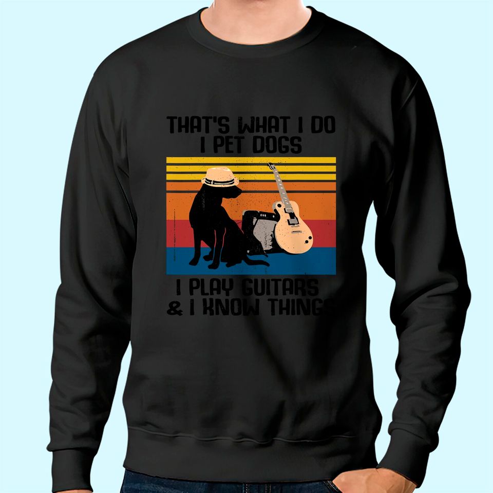 That's What I Do I Pet Dogs funny Guitar  Sweatshirt