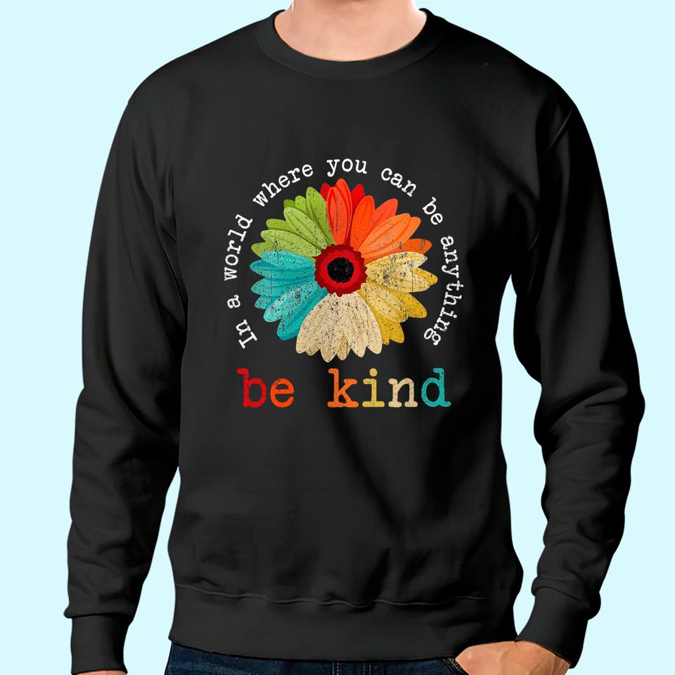 Womens In A World Where You Can Be Anything Be Kind Sweatshirt