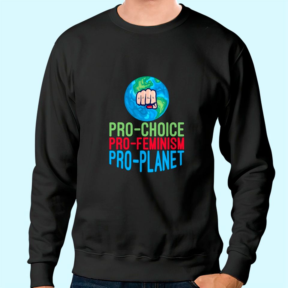 Pro Choice Feminist Movement Science Earth Day 2021 Sweatshirt