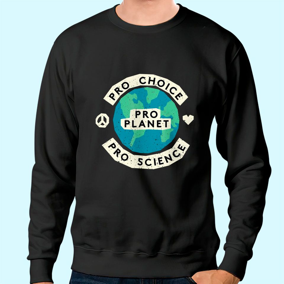 Pro Choice Climate Change Environmentalist Earth  Sweatshirt