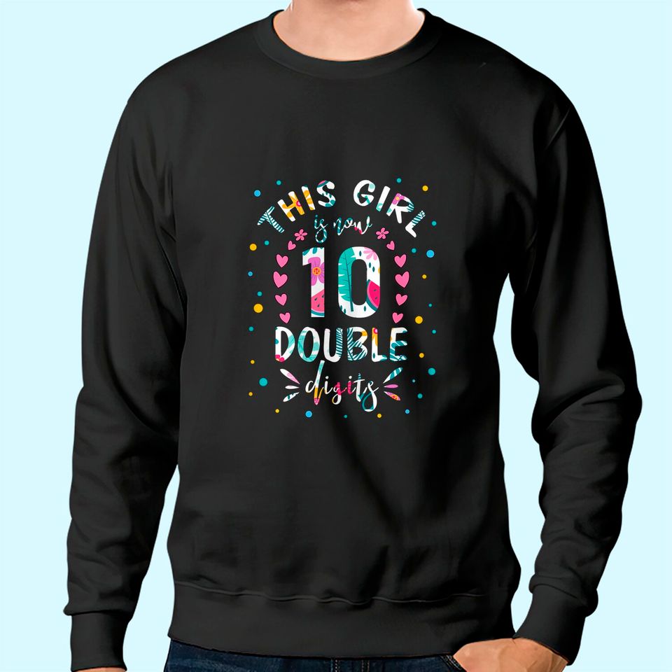 This Girl Is Now 10 Double Digits Sweatshirt 10th Birthday Gift Sweatshirt