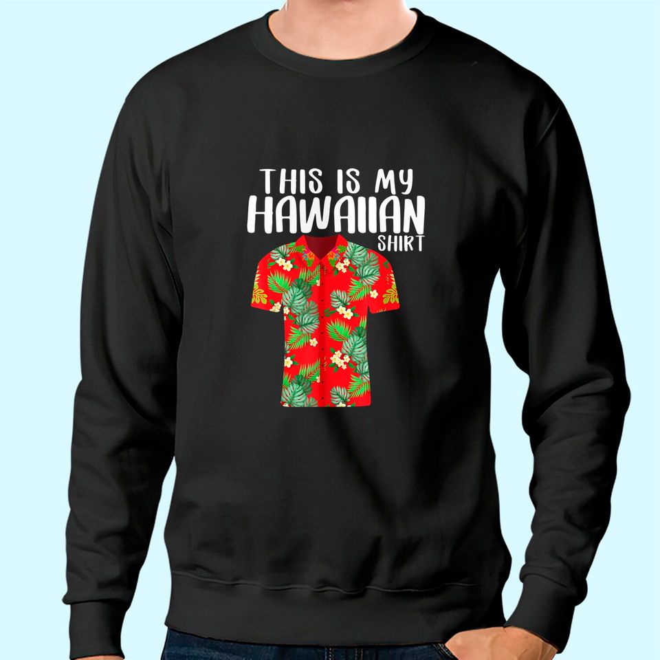 This is my Hawaiian Sweatshirt Tropical Funny Hawaiian Sweatshirt