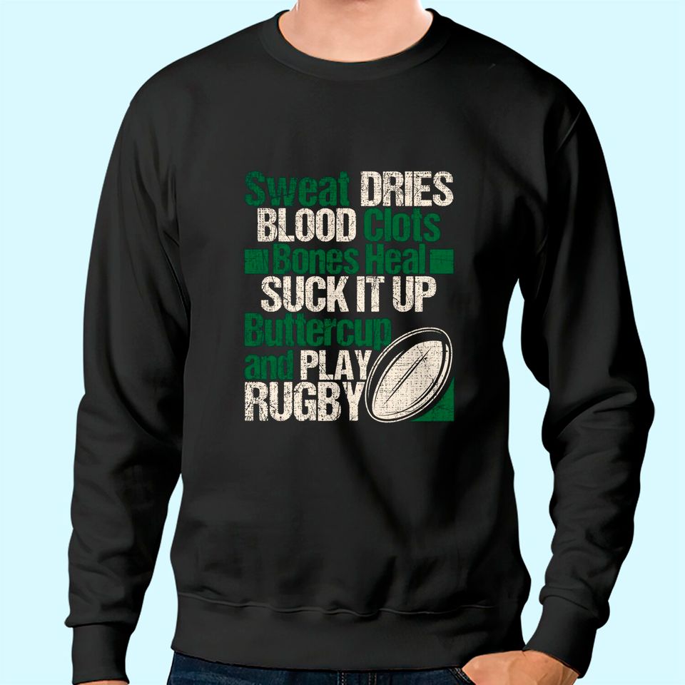 Sweat Dries Blood Clots Bones Heal - Rugby Quote Sweatshirt
