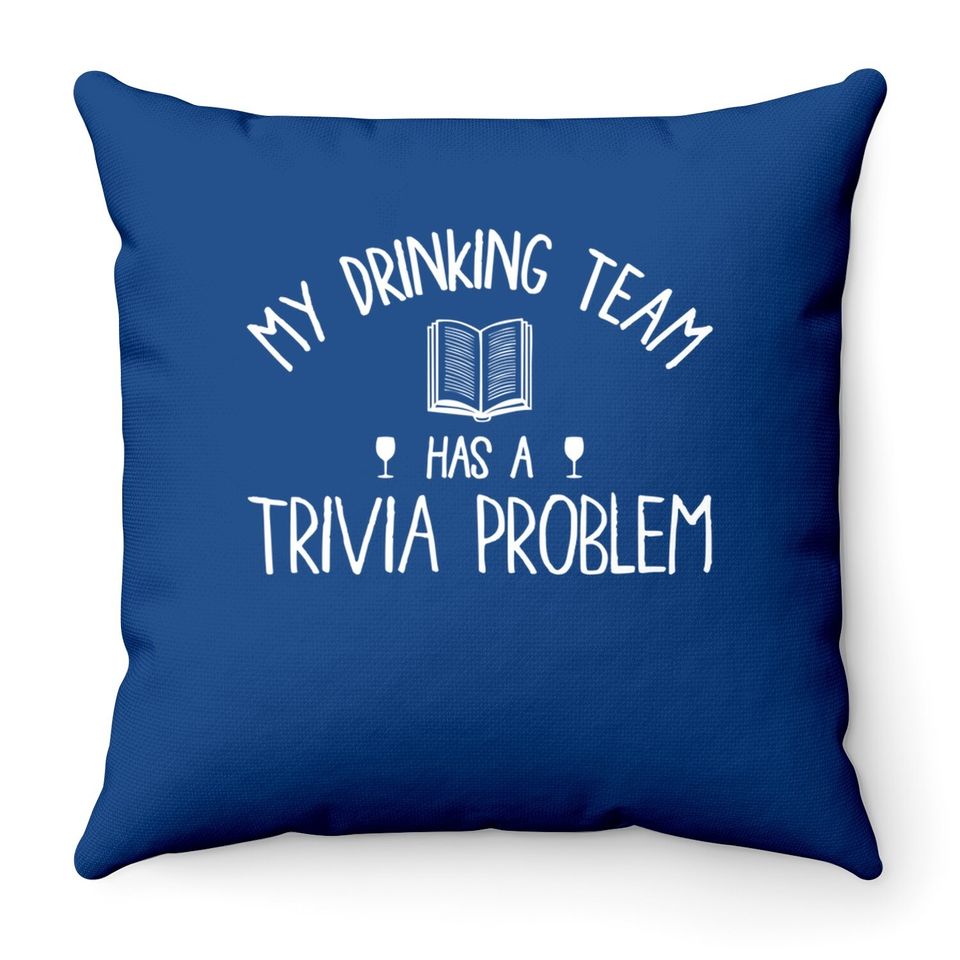 My Drinking Team Has A Trivia Problem Throw Pillow
