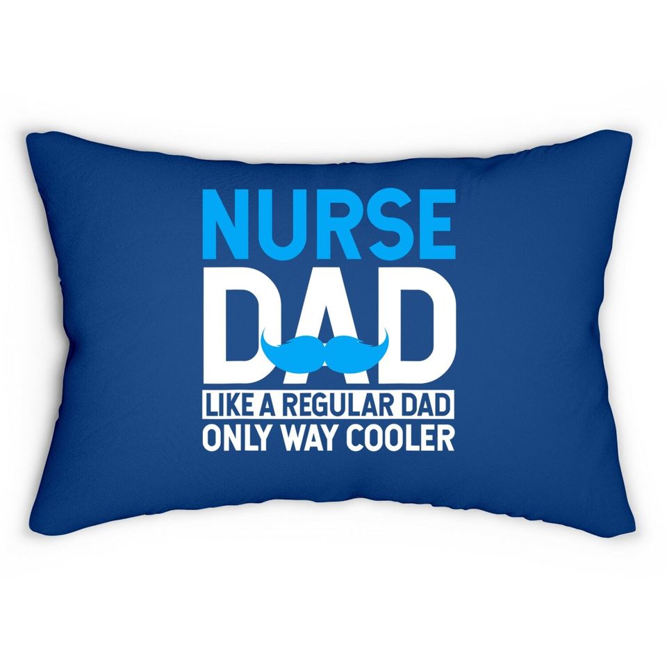 Nurse Dad Like A Regular Dad Only Cooler Nurses Lumbar Pillow