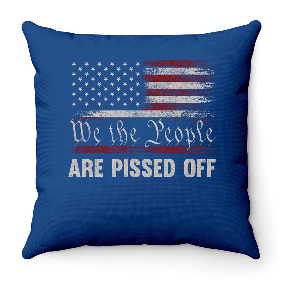We The People Are Pissed Off Vintage Us America Flag Throw Pillow