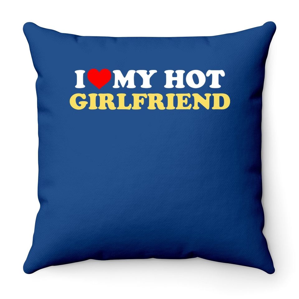I Love My Hot Girlfriend Gf I Heart My Hot Girlfriend Throw Pillow