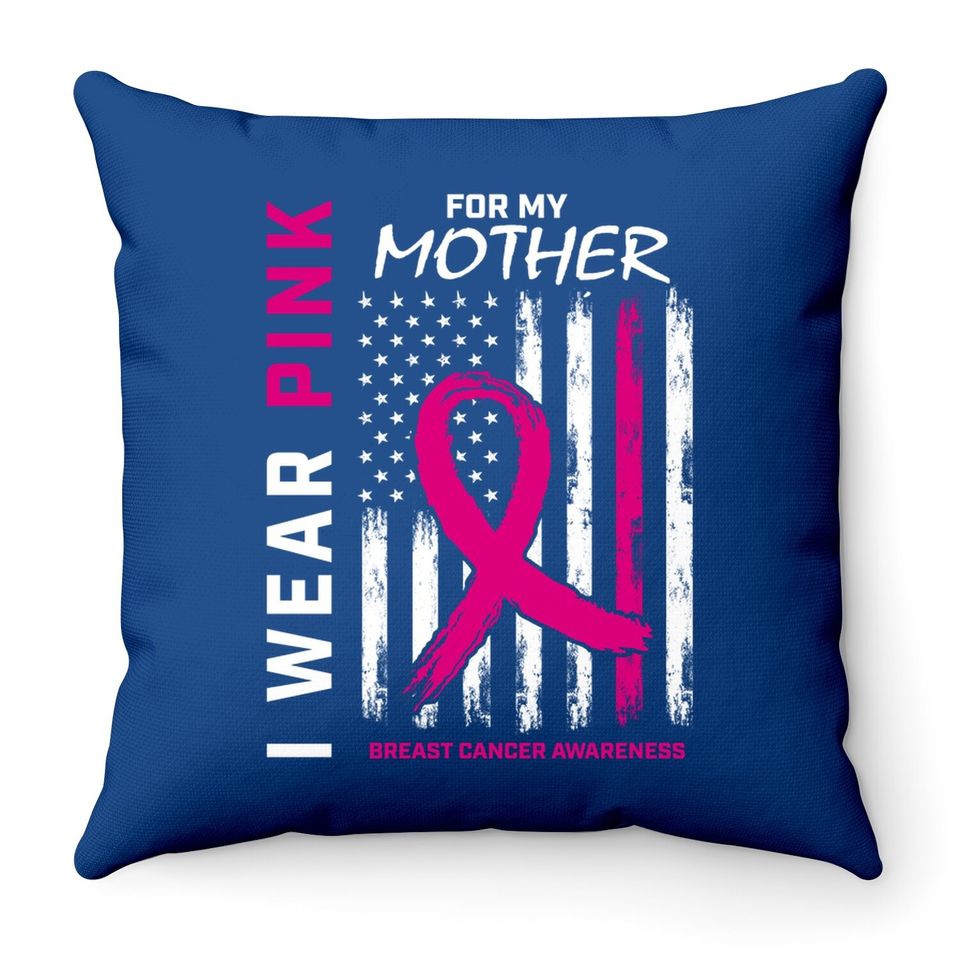 I Wear Pink For My Mom Breast Cancer Awareness Throw Pillow