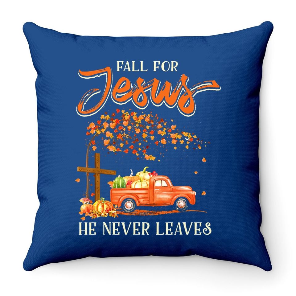 Fall For Jesus He Never Leaves Pumpkin Truck Thanksgiving Throw Pillow