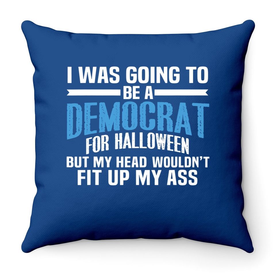 I Was Going To Be A Democrat For Halloween Political Throw Pillow