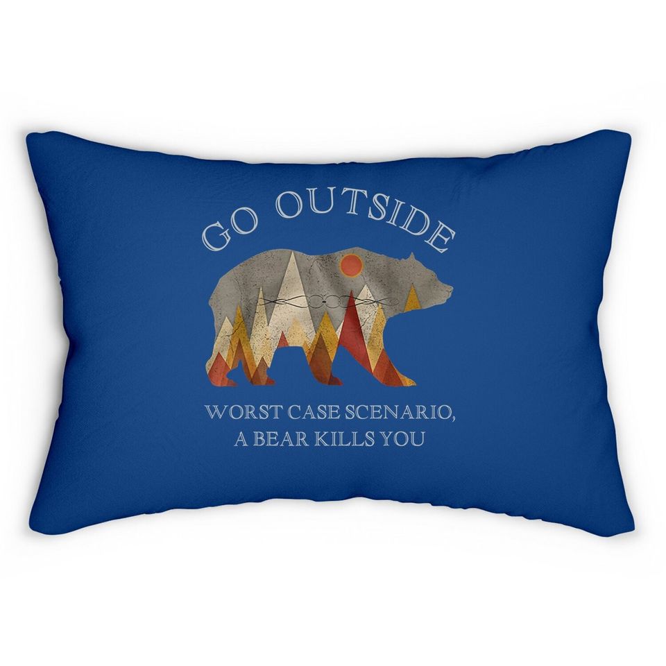 Go Outside Worst Case Scenario A Bear Kills You Camping Lumbar Pillow