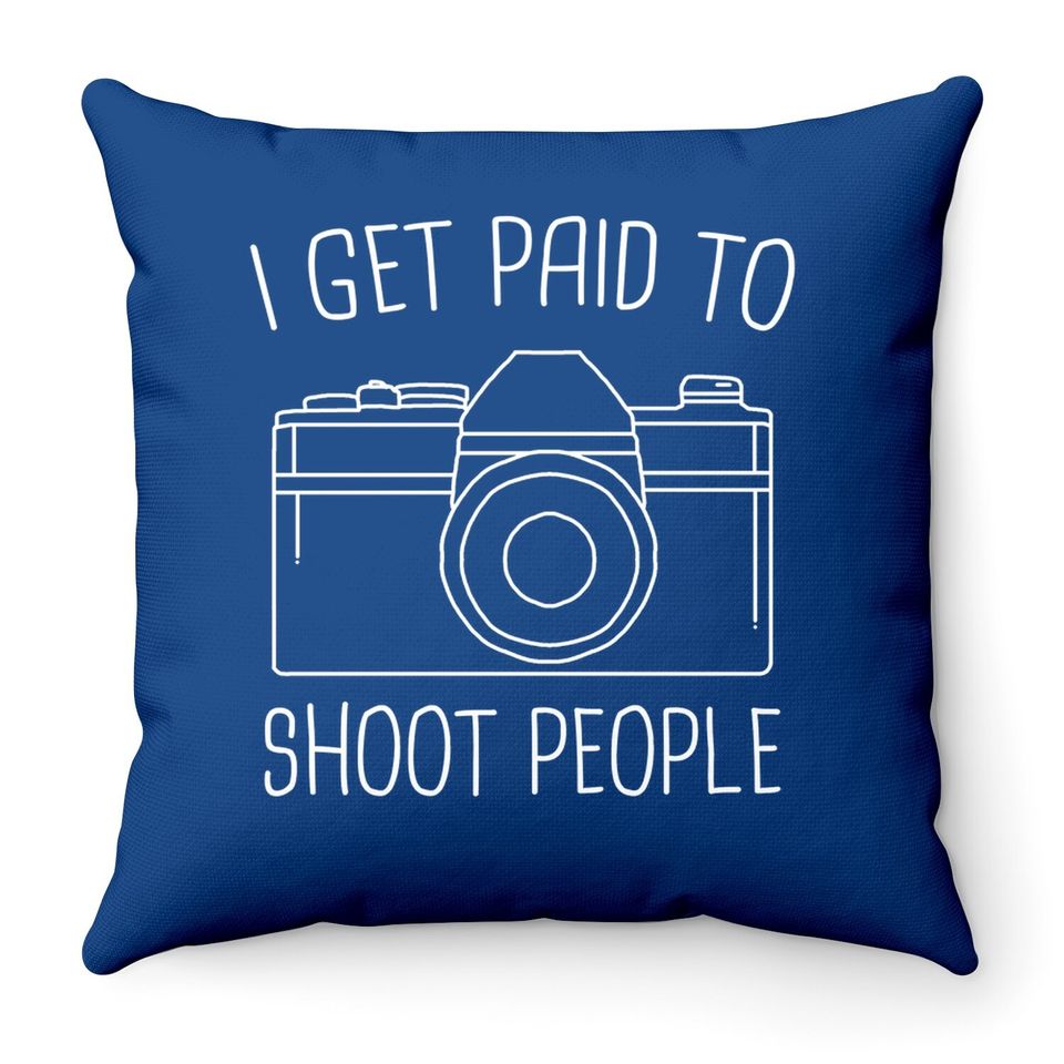 I Get Paid To Shoot People Throw Pillow