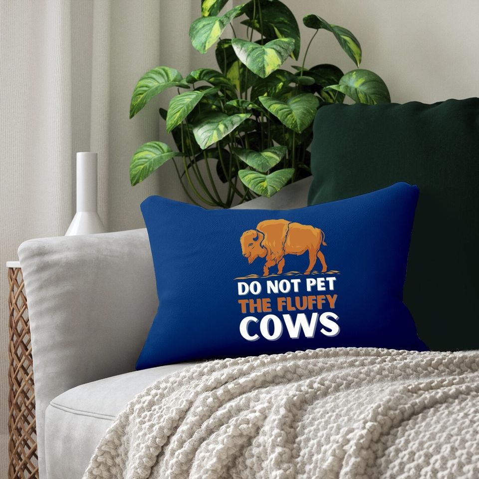 Bison Do Not Pet The Fluffy Cows Lumbar Pillow