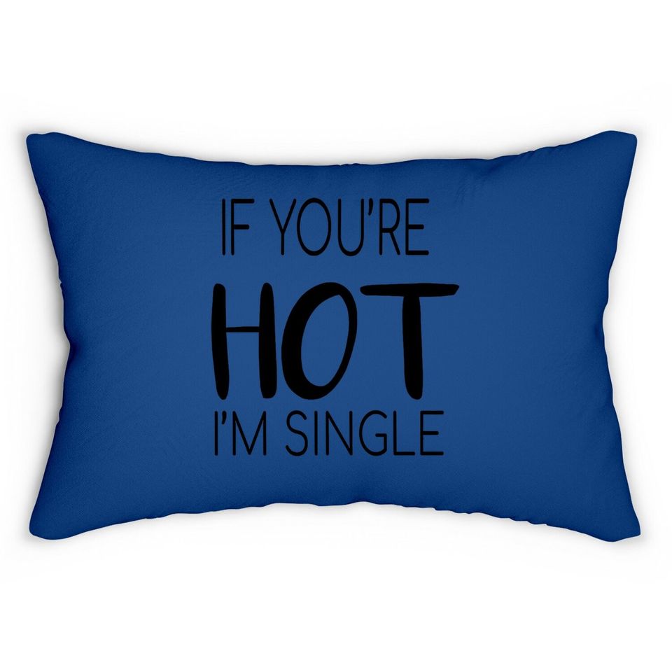 If You're Hot I'm Single Lumbar Pillow